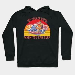 Why walk on water when you can surf Hoodie